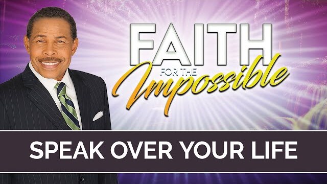 Speak Over Your Life - Faith for the Impossible