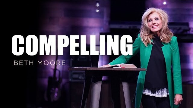Compelling - Part 1 of 5 | Beth Moore