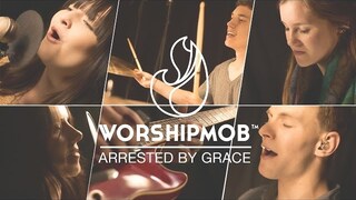Arrested By Grace (You Call Me Worthy) | WorshipMob Original