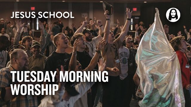 Tuesday Morning Worship | Jesus School Worship