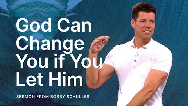 God Can Change You if You Let Him - Bobby Schuller