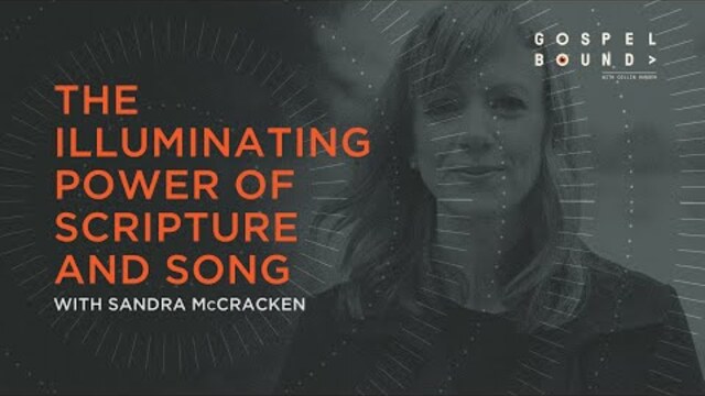 The Illuminating Power of Scripture and Song | Sandra McCracken