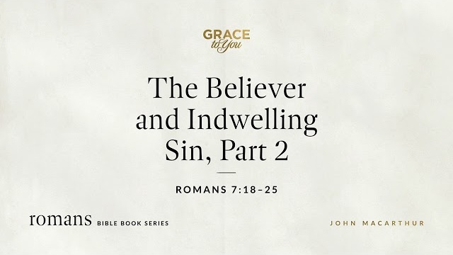 The Believer and Indwelling Sin, Part 2 (Romans 7:18–25) [Audio Only]