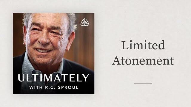 Limited Atonement: Ultimately with R.C. Sproul