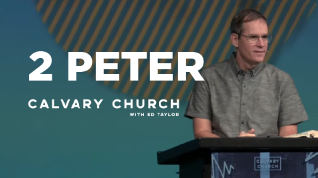 2 Peter | Calvary Church with Ed Taylor