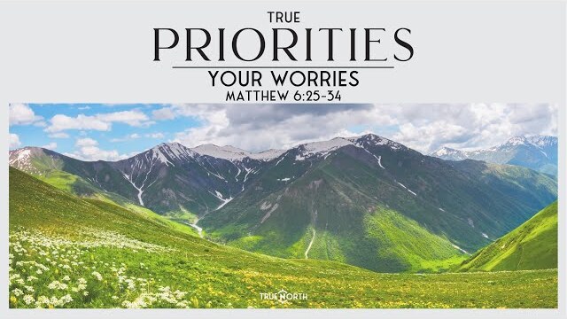 Your Worries (Matthew 6:25-34) | True North High School Ministry | Pastor John Fabarez