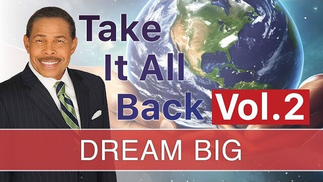 Dream Big - Take It All Back Volume 2 | Dr. Bill Winston