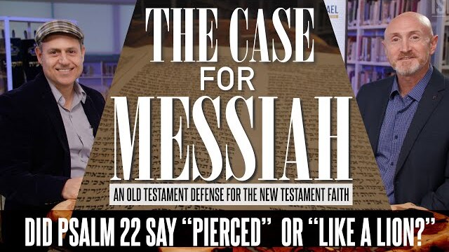 Psalm 22 - "Pierced" or "Like a lion" - The Case for Messiah