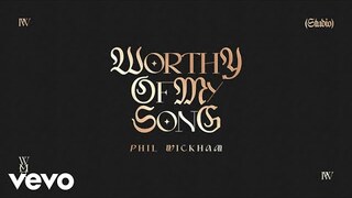 Phil Wickham - Worthy Of My Song (Official Lyric Video)