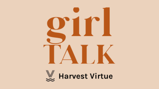 Girl Talk | Harvest Virtue