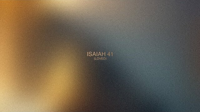 Isaiah 41 (Loved) // Meditations // Fresh Life Worship
