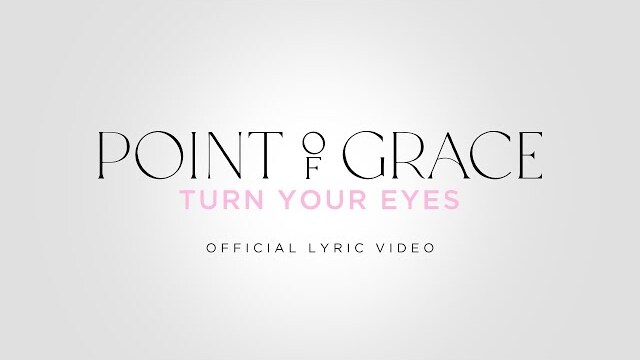 Point of Grace "Turn Your Eyes" | Official Lyric Video