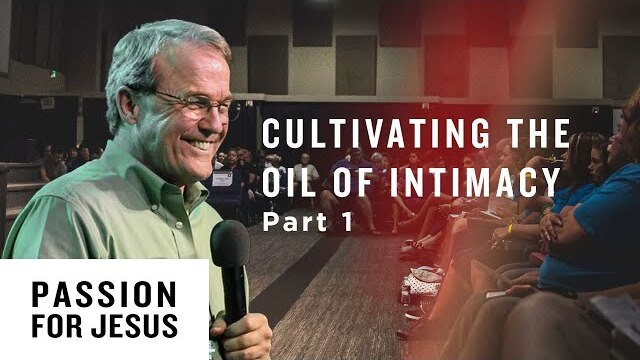 Cultivating the Oil of Intimacy with the Bridegroom God Pt. 1 - Passion for Jesus