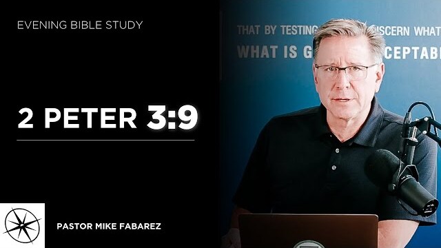 2 Peter 3:9 | Evening Bible Study | Pastor Mike Fabarez