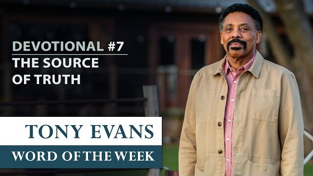 The Source of Truth | Dr. Tony Evans - Returning to the Truth Devotional #7