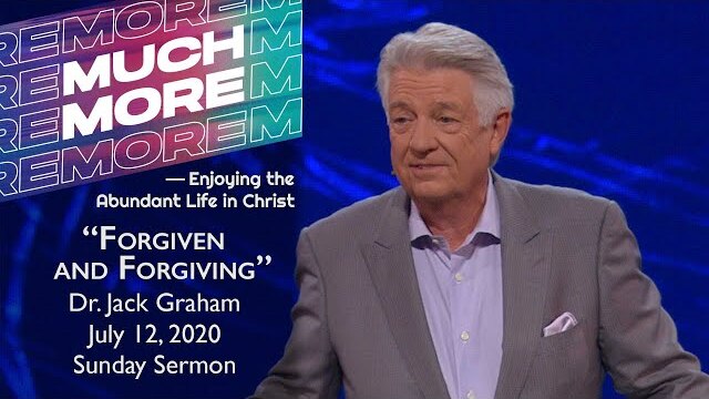 July 12, 2020 | Dr. Jack Graham | Forgiven and Forgiving | Ephesians 4:31-32 | Sunday Sermon