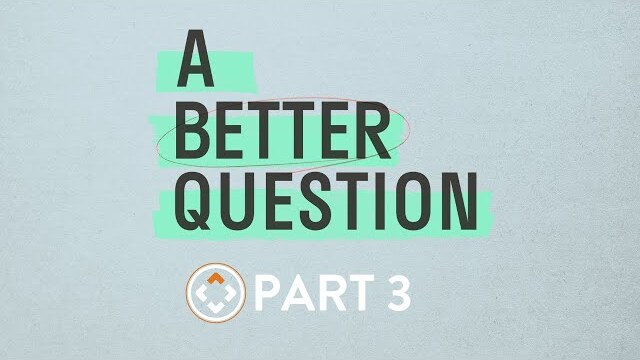 A Better Question | Part 3 | The Meaning of Meaning