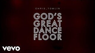Chris Tomlin - God's Great Dance Floor (Lyric Video)