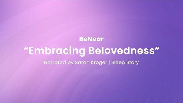 Embracing Belovedness | BeNear (Sleep Story)