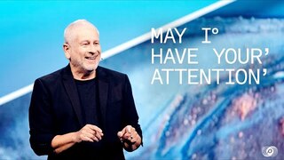 May I Have Your Attention - Louie Giglio