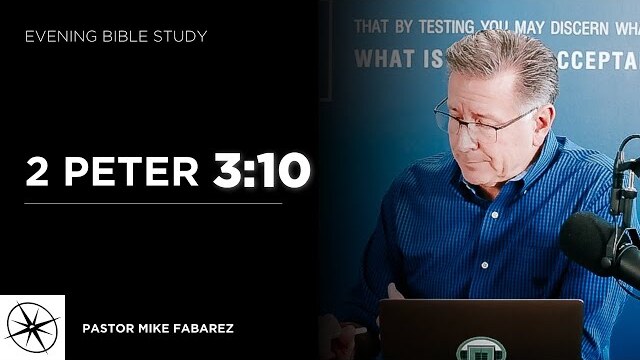 2 Peter 3:10 | Evening Bible Study | Pastor Mike Fabarez