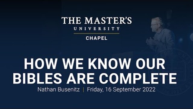 How We Know Our Bibles are Complete - Nathan Busenitz
