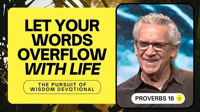 Your Words Carry Weight, Speak Life - Bill Johnson | The Pursuit of Wisdom Devotional, Proverbs 18