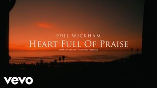 Phil Wickham - Heart Full Of Praise (Acoustic Sessions) [Official Lyric Video]