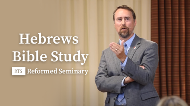 Hebrews Bible Study | Reformed Seminary