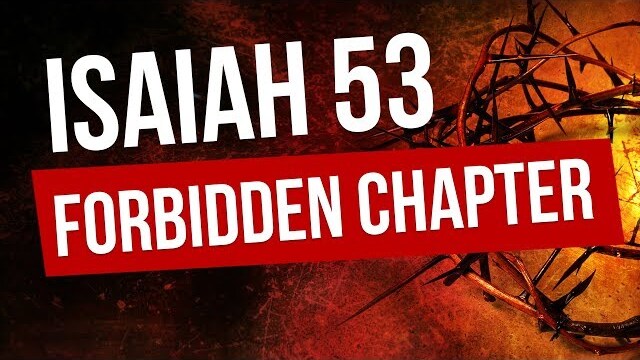 ISAIAH 53 - The Forbidden Chapter!