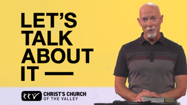 Let's Talk About It | Christ's Church of The Valley