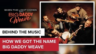 How Big Daddy Weave Began ... and Got its Name! | When the Light Comes with Big Daddy Weave