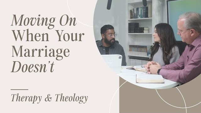 Moving On When Your Marriage Doesn’t | Therapy & Theology