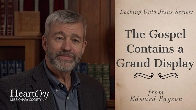 The Gospel Contains a Grand Display | Ep. 13 - Looking Unto Jesus | Paul Washer