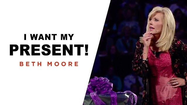 I want my present! | A Quick Word with Beth Moore