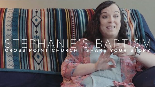 STEPHANIE'S BAPTISM STORY | Cross Point Church