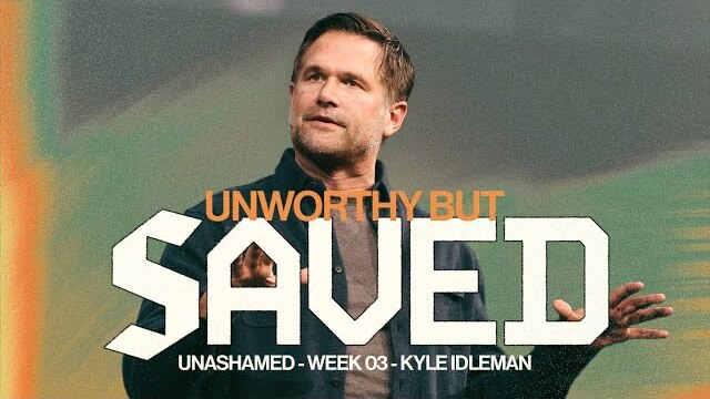 Unworthy but Saved | Kyle Idleman