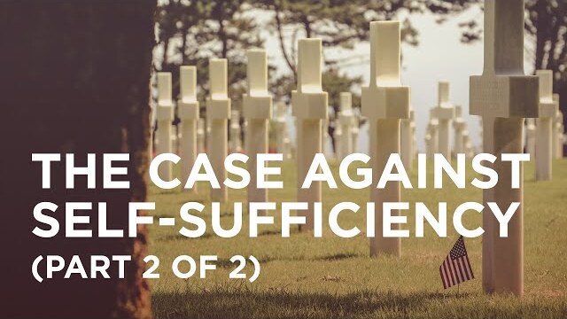 The Case Against Self-Sufficiency (Part 2 of 2) — 07/21/2022