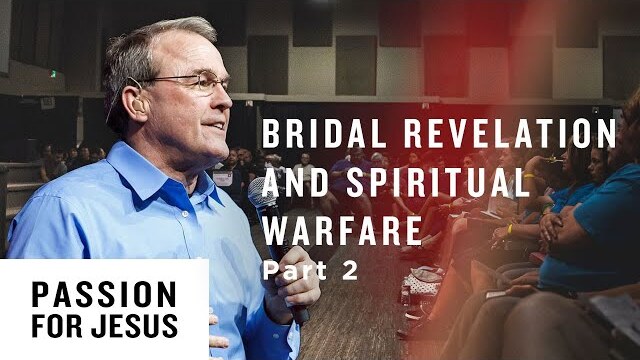 Bridal Revelation and Spiritual Warfare Pt. 2 - Passion for Jesus