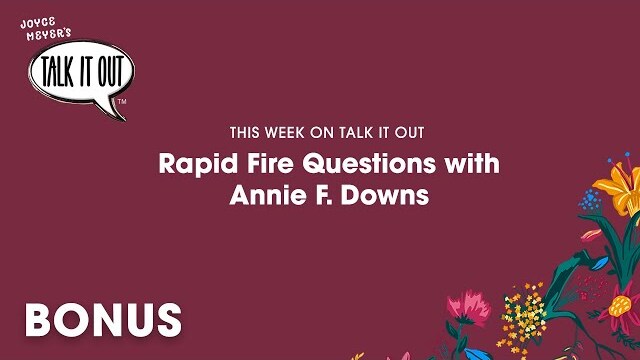 Bonus Episode: Rapid Fire Questions with Annie F Downs Video | Joyce Meyer's Talk It Out Podcast