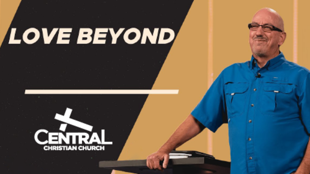 Love Beyond | Central Christian Church