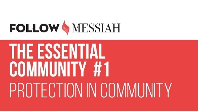 Follow Messiah Ep 16 - The essential Community  #1 - "Protection in Community"