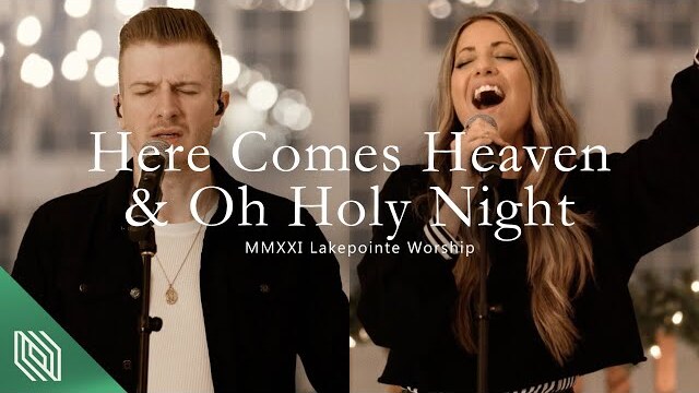 Here Comes Heaven // Oh Holy Night by Lakepointe Worship