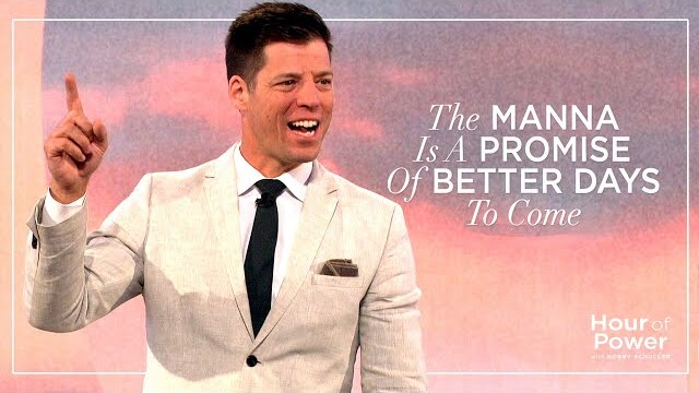 The Manna is a Promise of Better Days to Come - Hour of Power with Bobby Schuller