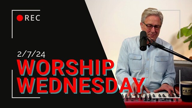 Worship Wednesday with Don - 2/7/2024