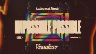 Impossible Possible | Visualizer | Lakewood Music