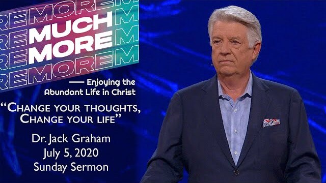 July 5, 2020 | Dr. Jack Graham | Change Your Thoughts, Change Your Life | Sunday Sermon