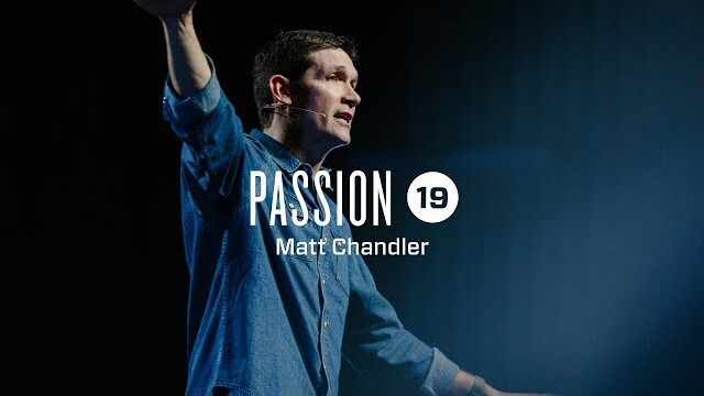 Passion 2019 :: Matt Chandler