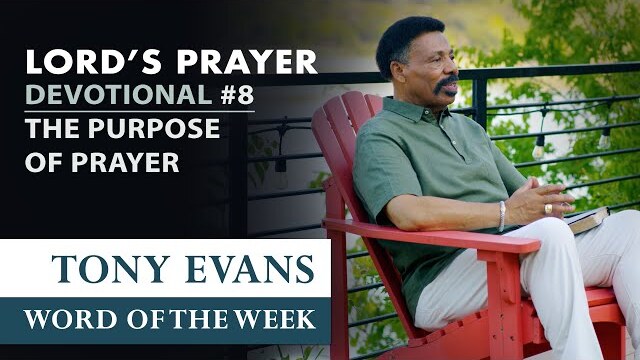 The Purpose of Prayer | Dr. Tony Evans - The Lord's Prayer Devotional #8
