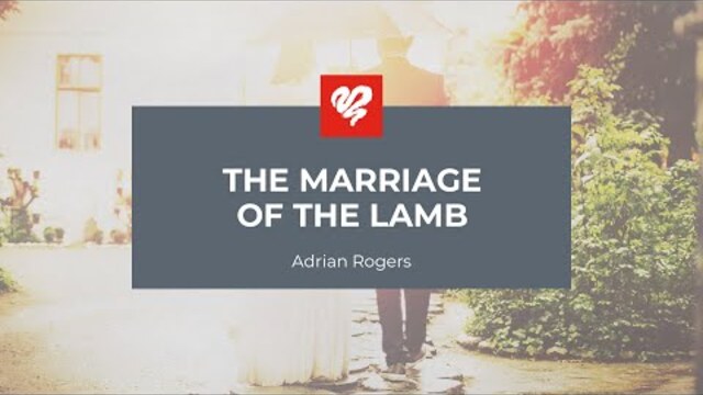 Adrian Rogers: The Marriage of the Lamb (2360)